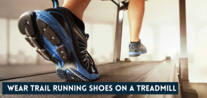 Can I Wear Trail Running Shoes On A Treadmill