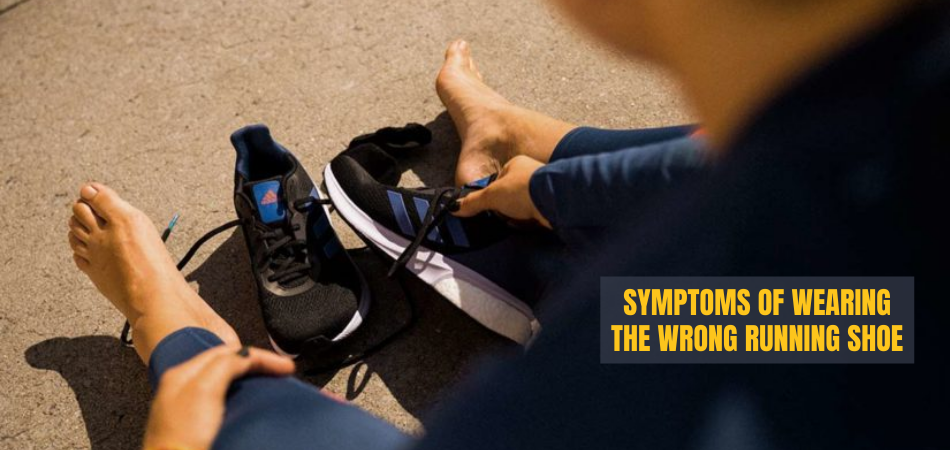 Symptoms Of Wearing The Wrong Running Shoe