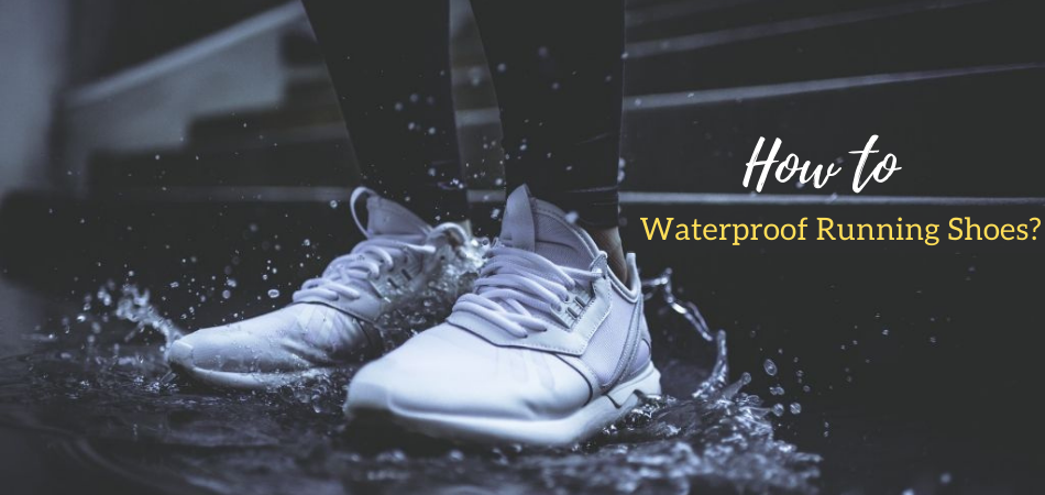 How to Waterproof Running Shoes